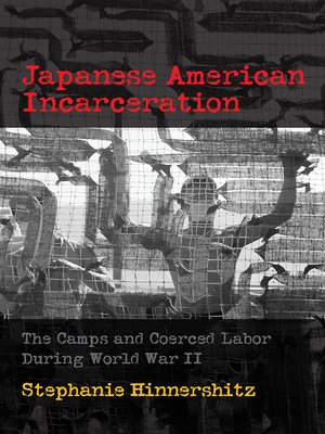 cover image of Japanese American Incarceration: the Camps and Coerced Labor during World War II